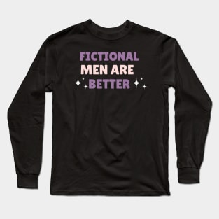 Fictional Men Are Better Long Sleeve T-Shirt